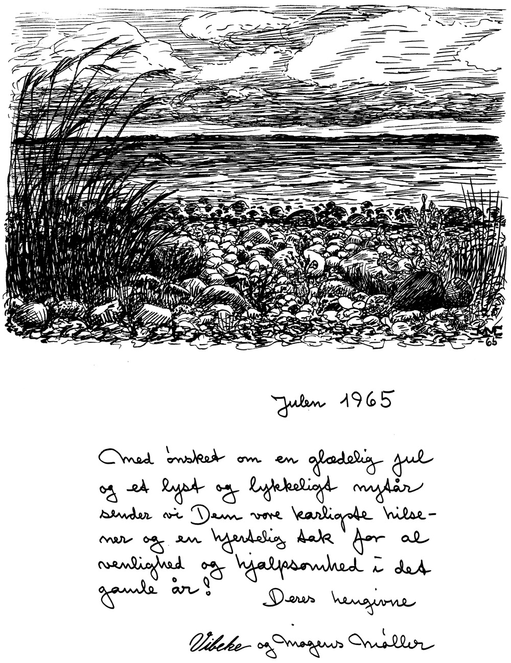 Julen 1965. Med ønsket om en glædelig jul og et lyst og lykkeligt nytår sender vi Dem vore kærligste hilsener og en hjertelig tak for al venlighed og hjælpsomhed i det gamle år! Deres hengivne, Vibeke og Mogens Møller