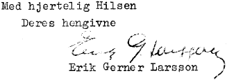 Med kærlig Hilsen! Deres hengivne Erik Gerner Larsson.