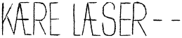 KÆRE LÆSER - -