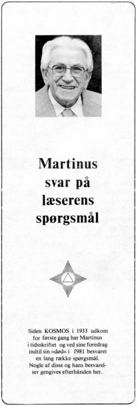Martinus svar på læserens spørgsmål. Siden Kosmos i 1933 udkom for første gang har Martinus i tidsskriftet og ved sine foredrag indtil sin 'død' i 1981 besvaret en lang række spørgsmål. Nogle af disse og hans besvarelser gengives efterhånden her.