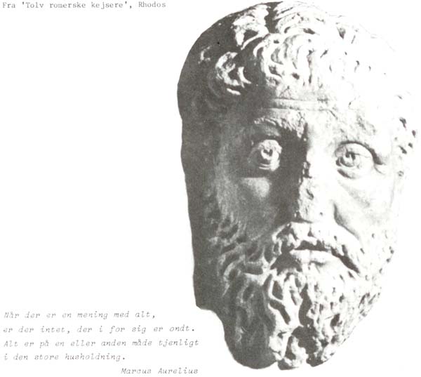 Fra 'Tolv romerske kejsere', Rhodos. Når der er en mening med alt, er der intet, der i for sig er ondt. Alt er på en eller anden måde tjenligt i den store husholdning. Marcus Aurelius