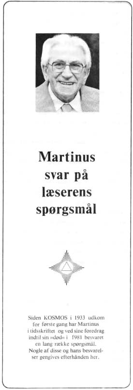 Martinus svar på læserens spørgsmål. Siden Kosmos i 1933 udkom for første gang har Martinus i tidsskriftet og ved sine foredrag indtil sin 'død' i 1981 besvaret en lang række spørgsmål. Nogle af disse og hans besvarelser gengives efterhånden her.