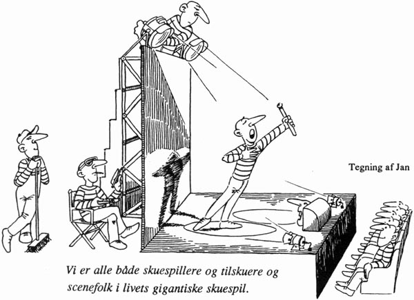Vi er alle både skuespillere og tilskuere og scenefolk i livets gigantiske skuespil. Tegning af Jan