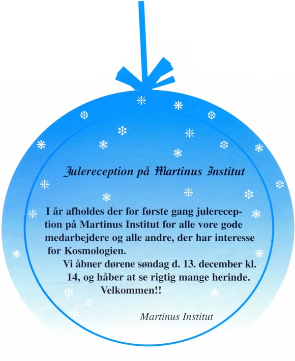 Julereception på Martinus Institut. I år afholdes der for første gang julereception på Martinus Institut for alle vore gode medarbejdere og alle andre, der har interesse for Kosmologien. Vi åbner dørene søndag d. 13. december kl. 14, og håber at se rigtig mange herinde. Velkommen!! Martinus Institut