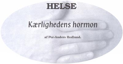 Helse. Kærlighedens hormon. af Per-Anders Hedlund.