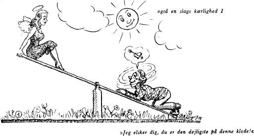 også en slags kærlighed I. »Jeg elsker dig, du er den dejligste på denne klode!«.