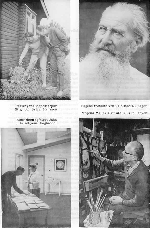 Feriebyens inspektørpar Stig og Sylva Hansson. Sagens trofaste ven i Holland N. Jager. Mogens Møller i sit atelier i feriebyen. Else Olsen og Viggo Jahn i feriebyens boghandel