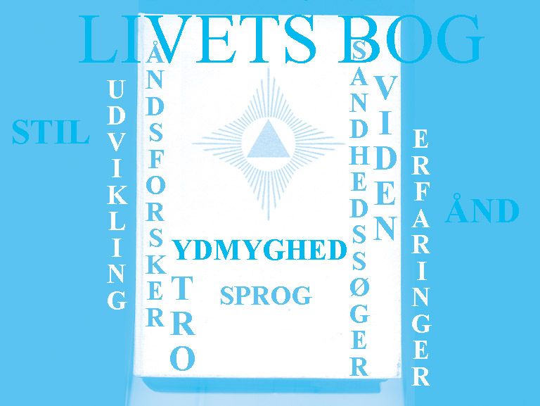 Livets Bog. Stil. Udvikling. Åndsforsker. Ydmyghed. Tro. Sprog. Sandhedssøger. Viden. Erfaringer. Ånd