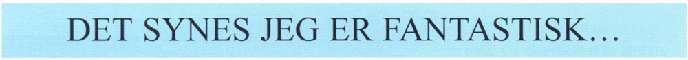 Det synes jeg er fantastisk...