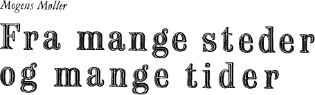 Mogens Møller: Fra mange steder og mange tider
