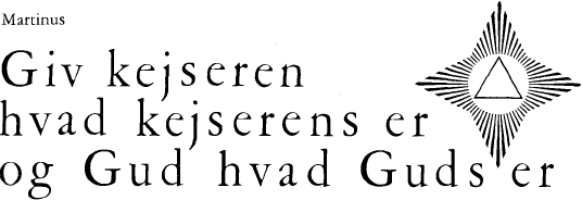 Martinus: Giv kejseren hvad kejserens er og Gud hvad Guds er