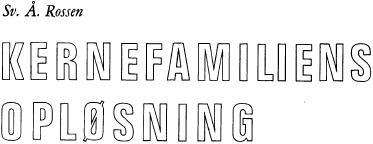 Sv. Å. Rossen: Kernefamiliens opløsning