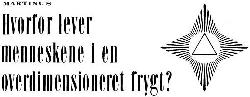 Martinus: Hvorfor lever menneskene i en overdimensioneret frygt?
