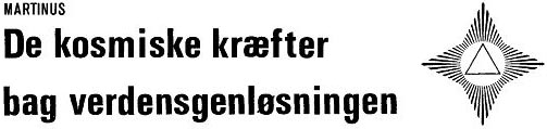 Martinus: De kosmiske kræfter bag verdensgenløsningen